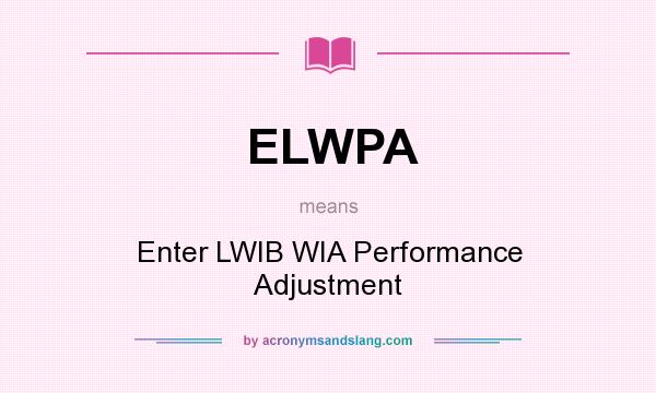 What does ELWPA mean? It stands for Enter LWIB WIA Performance Adjustment