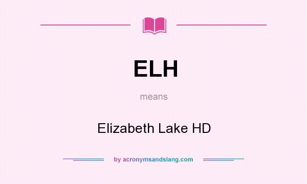 What does ELH mean? It stands for Elizabeth Lake HD