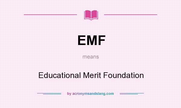 What does EMF mean? It stands for Educational Merit Foundation