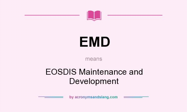 What does EMD mean? It stands for EOSDIS Maintenance and Development