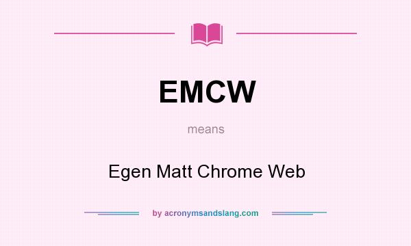What does EMCW mean? It stands for Egen Matt Chrome Web