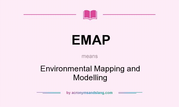 What does EMAP mean? It stands for Environmental Mapping and Modelling