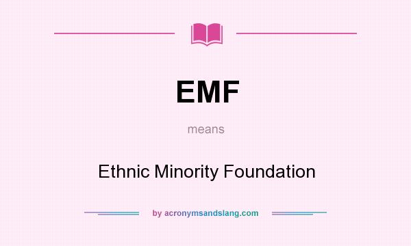 What does EMF mean? It stands for Ethnic Minority Foundation