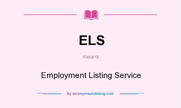 What does ELS mean? It stands for Employment Listing Service