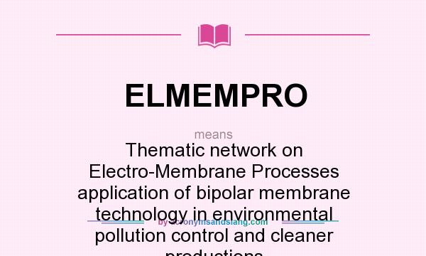 What does ELMEMPRO mean? It stands for Thematic network on Electro-Membrane Processes application of bipolar membrane technology in environmental pollution control and cleaner productions