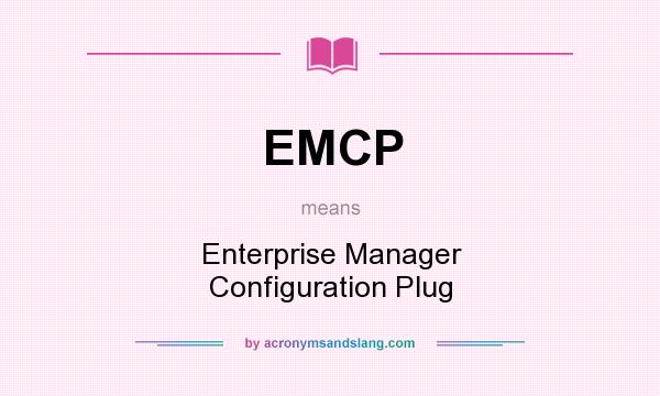 What does EMCP mean? It stands for Enterprise Manager Configuration Plug
