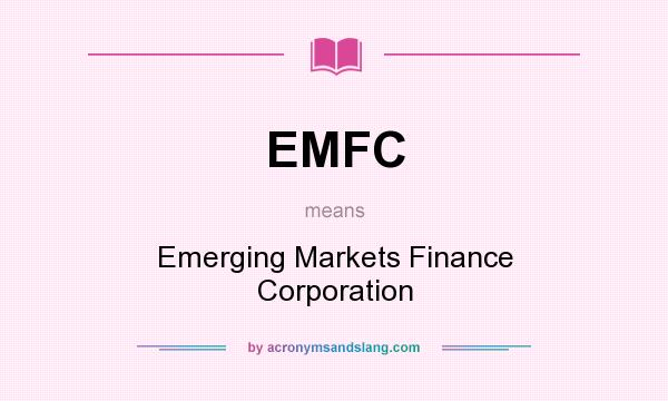 What does EMFC mean? It stands for Emerging Markets Finance Corporation
