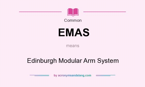What does EMAS mean? It stands for Edinburgh Modular Arm System