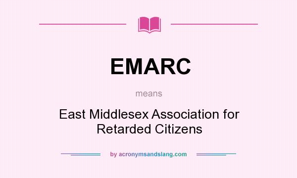 What does EMARC mean? It stands for East Middlesex Association for Retarded Citizens