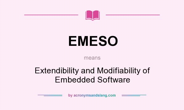 What does EMESO mean? It stands for Extendibility and Modifiability of Embedded Software