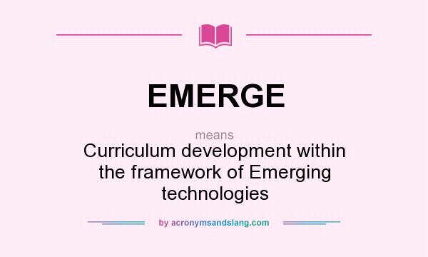 What does EMERGE mean? It stands for Curriculum development within the framework of Emerging technologies