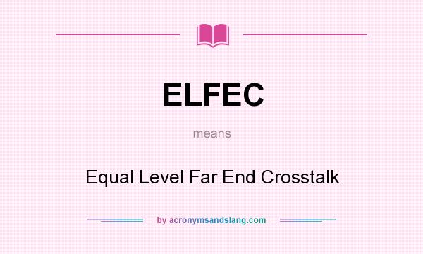 What does ELFEC mean? It stands for Equal Level Far End Crosstalk