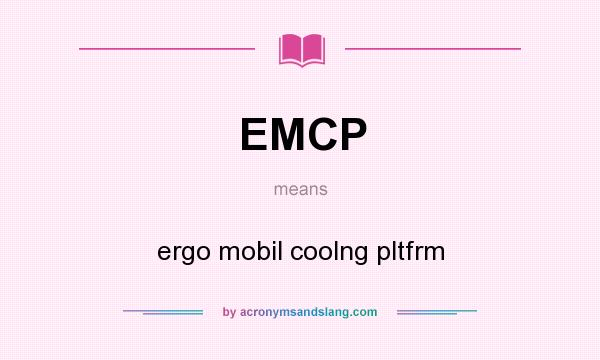 What does EMCP mean? It stands for ergo mobil coolng pltfrm