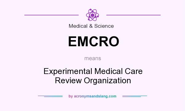 What does EMCRO mean? It stands for Experimental Medical Care Review Organization