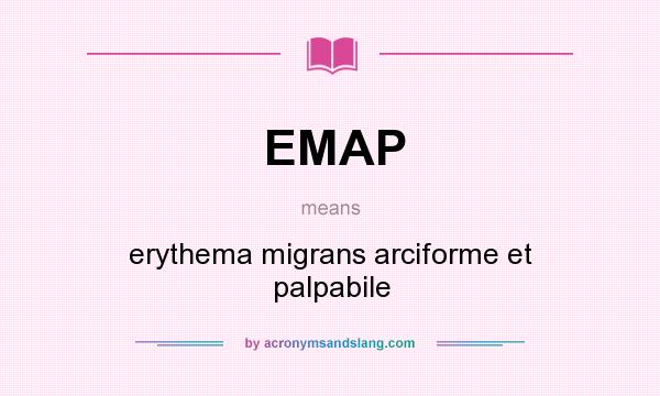 What does EMAP mean? It stands for erythema migrans arciforme et palpabile