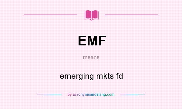 What does EMF mean? It stands for emerging mkts fd