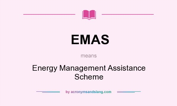 What does EMAS mean? It stands for Energy Management Assistance Scheme