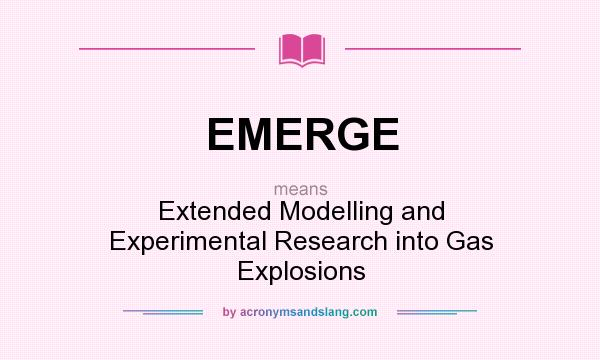 What does EMERGE mean? It stands for Extended Modelling and Experimental Research into Gas Explosions