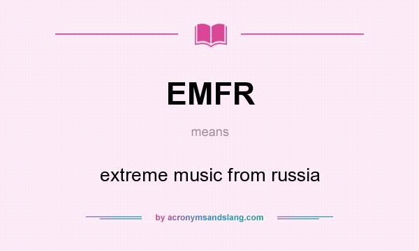 What does EMFR mean? It stands for extreme music from russia