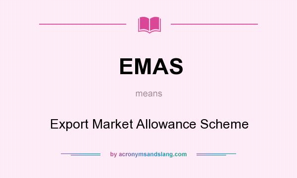 What does EMAS mean? It stands for Export Market Allowance Scheme