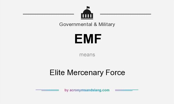 What does EMF mean? It stands for Elite Mercenary Force