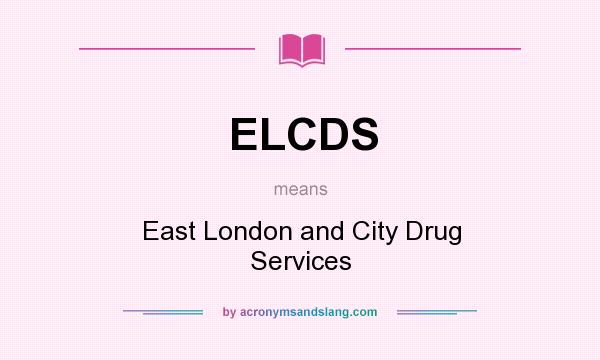 What does ELCDS mean? It stands for East London and City Drug Services