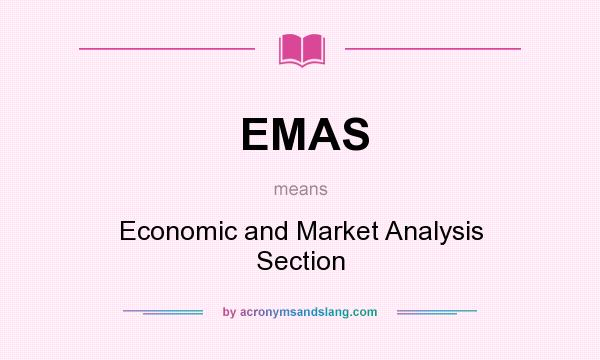 What does EMAS mean? It stands for Economic and Market Analysis Section