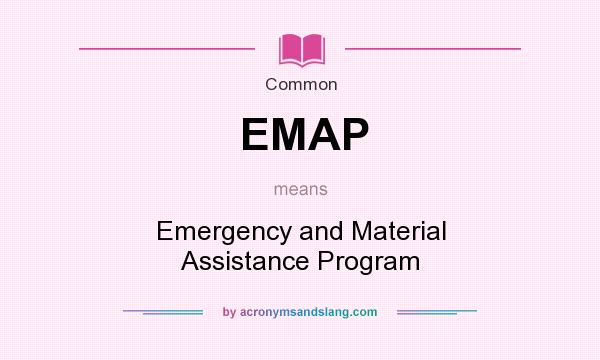 What does EMAP mean? It stands for Emergency and Material Assistance Program