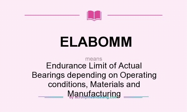 What does ELABOMM mean? It stands for Endurance Limit of Actual Bearings depending on Operating conditions, Materials and Manufacturing