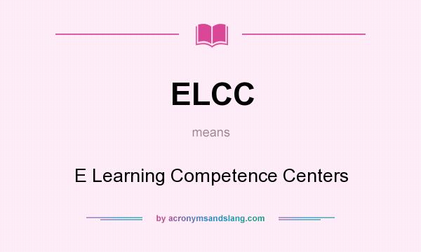 What does ELCC mean? It stands for E Learning Competence Centers