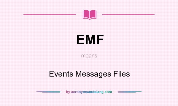 What does EMF mean? It stands for Events Messages Files