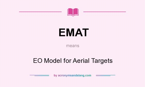 What does EMAT mean? It stands for EO Model for Aerial Targets