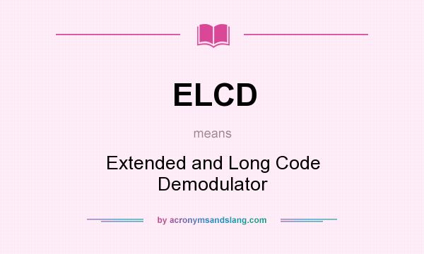 What does ELCD mean? It stands for Extended and Long Code Demodulator