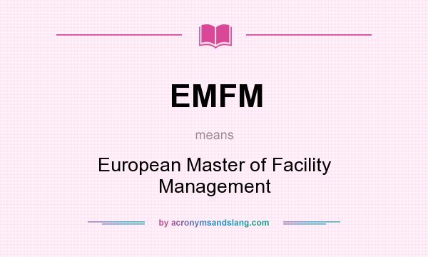 What does EMFM mean? It stands for European Master of Facility Management
