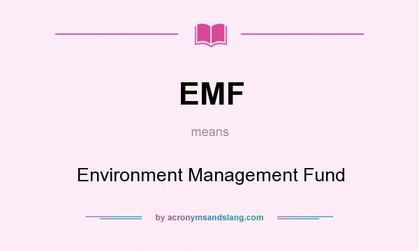 What does EMF mean? It stands for Environment Management Fund