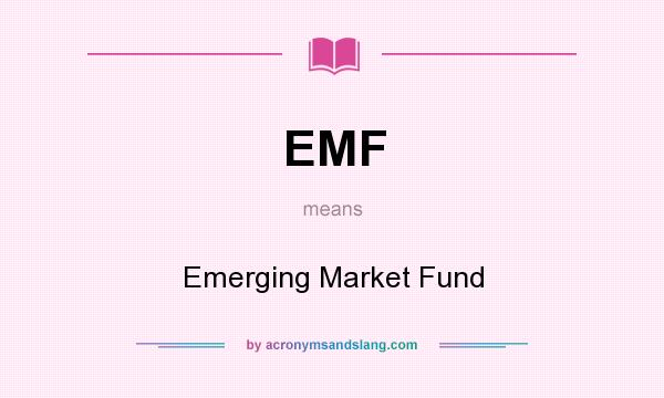 What does EMF mean? It stands for Emerging Market Fund