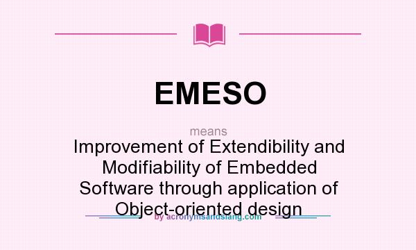 What does EMESO mean? It stands for Improvement of Extendibility and Modifiability of Embedded Software through application of Object-oriented design