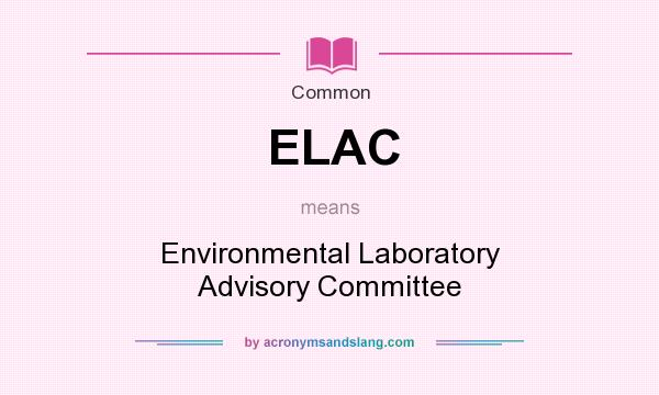 What does ELAC mean? It stands for Environmental Laboratory Advisory Committee