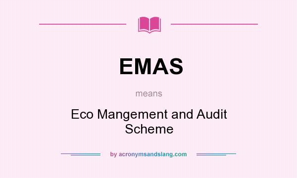 What does EMAS mean? It stands for Eco Mangement and Audit Scheme