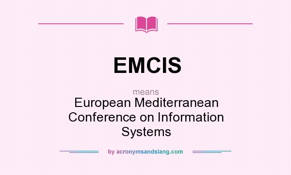 What does EMCIS mean? It stands for European Mediterranean Conference on Information Systems
