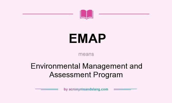 What does EMAP mean? It stands for Environmental Management and Assessment Program