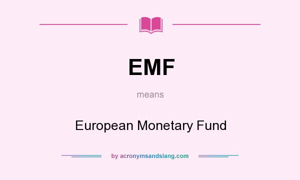 What does EMF mean? It stands for European Monetary Fund