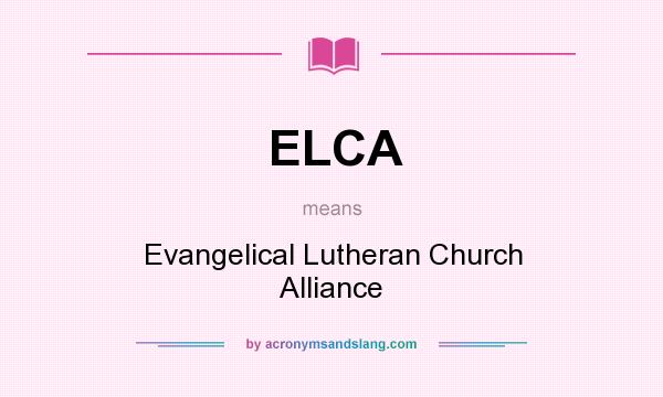 What does ELCA mean? It stands for Evangelical Lutheran Church Alliance