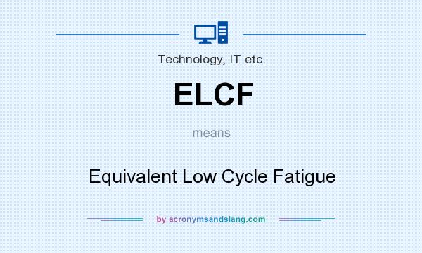 What does ELCF mean? It stands for Equivalent Low Cycle Fatigue