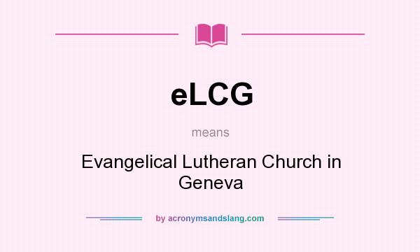 What does eLCG mean? It stands for Evangelical Lutheran Church in Geneva