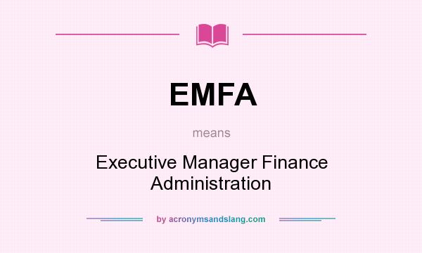 What does EMFA mean? It stands for Executive Manager Finance Administration