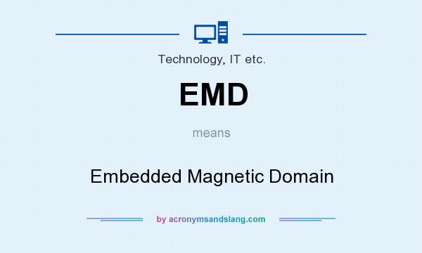 What does EMD mean? It stands for Embedded Magnetic Domain