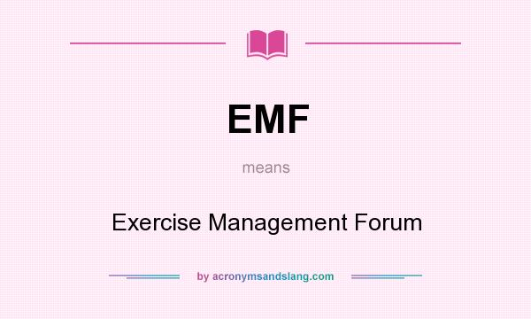 What does EMF mean? It stands for Exercise Management Forum