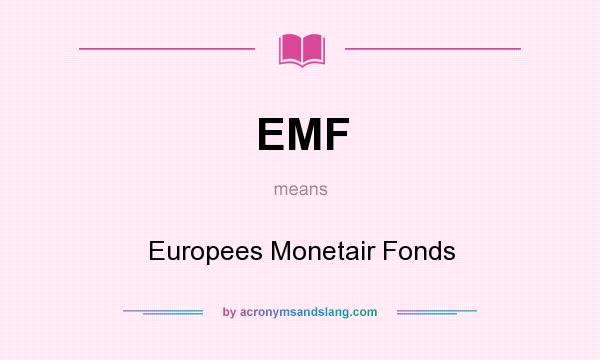 What does EMF mean? It stands for Europees Monetair Fonds