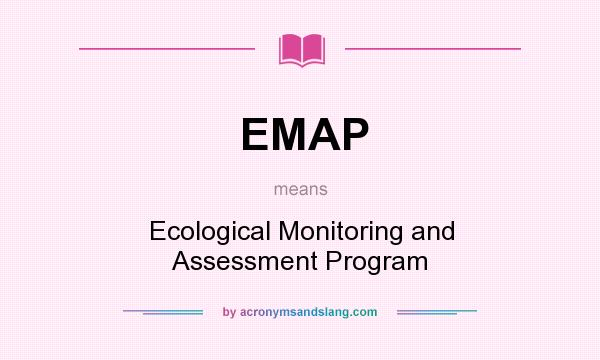 What does EMAP mean? It stands for Ecological Monitoring and Assessment Program